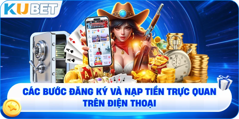 Các bước đăng ký và nạp tiền trực quan trên điện thoại