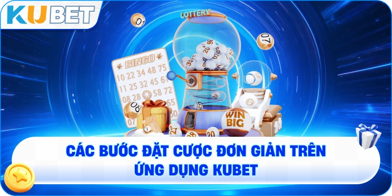 Các bước đặt cược đơn giản trên ứng dụng KUBET