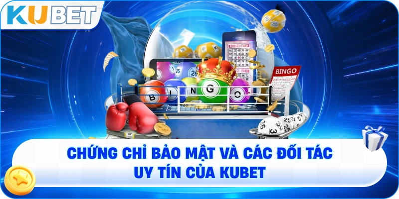 Chứng chỉ bảo mật và các đối tác uy tín của KUBET