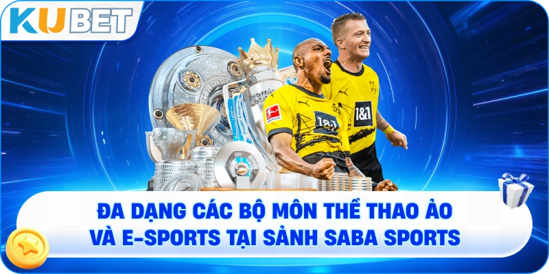 Đa dạng các bộ môn thể thao ảo và E-sports tại sảnh Saba Sports