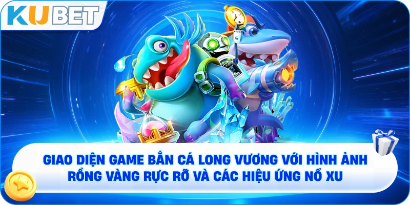 Giao diện game Bắn cá Long Vương với hình ảnh Rồng Vàng rực rỡ và các hiệu ứng nổ xu