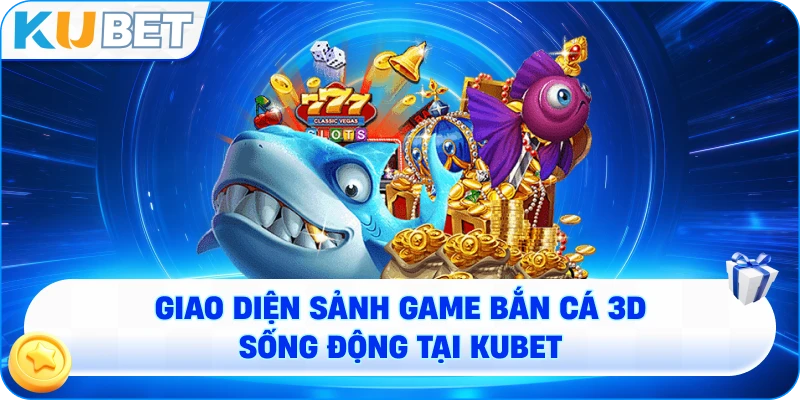 Giao diện sảnh game bắn cá 3D sống động tại KUBET