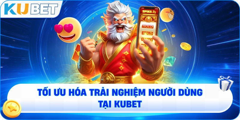 Tối Ưu Hóa Trải Nghiệm Người Dùng Tại KUBET