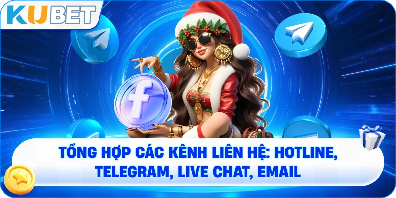 tổng hợp các kênh liên hệ: Hotline, Telegram, Live Chat, Email