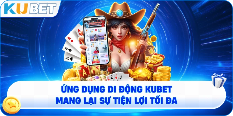 Ứng dụng di động KUBET mang lại sự tiện lợi tối đa.